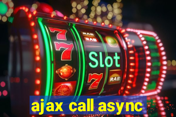 ajax call async